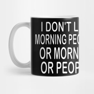 i don't like morning people or mornigs or people Mug